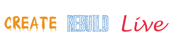 Create.  Rebuild.  Live